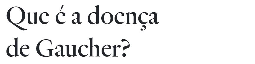 Que é a doença de Gaucher?